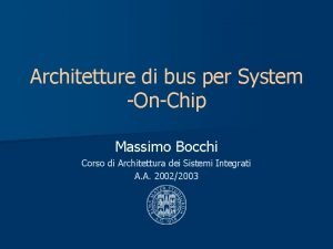 Architetture di bus per System OnChip Massimo Bocchi