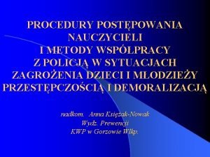 PROCEDURY POSTPOWANIA NAUCZYCIELI I METODY WSPPRACY Z POLICJ