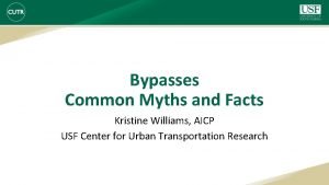 Bypasses Common Myths and Facts Kristine Williams AICP