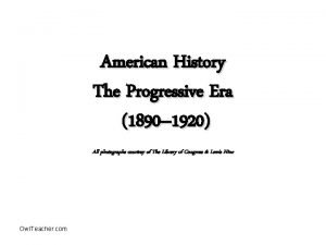 American History The Progressive Era 1890 1920 All