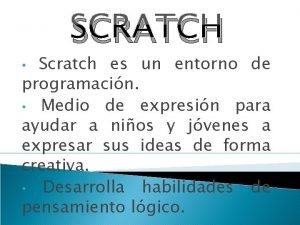 SCRATCH Scratch es un entorno de programacin Medio