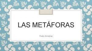 LAS METFORAS Poetry Workshop Las percepciones I Qu