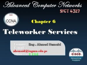 Advanced Computer Networks SICT 4327 Chapter 6 Teleworker