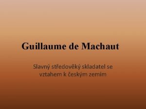 Guillaume de Machaut Slavn stedovk skladatel se vztahem