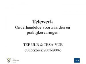 Telewerk Onderhandelde voorwaarden en praktijkervaringen TEFULB TESAVUB Onderzoek