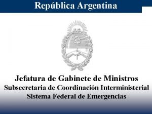 Repblica Argentina Jefatura de Gabinete de Ministros Subsecretaria