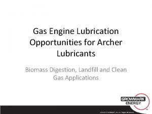 Gas Engine Lubrication Opportunities for Archer Lubricants Biomass