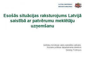 LATVIJAS REPUBLIKAS IEKLIETU MINISTRIJA Esos situcijas raksturojums Latvij