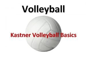 Volleyball Kastner Volleyball Basics Volleyball An official volleyball