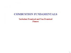 COMBUSTION FUNDAMENTALS Turbulent Premixed and NonPremixed Flames 1