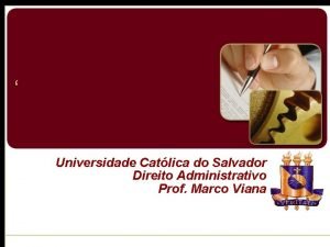 Universidade Catlica do Salvador Direito Administrativo Prof Marco