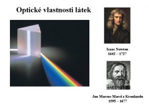 Optick vlastnosti ltek Isaac Newton 1642 1727 Jan