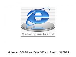 Marketing sur Internet Mohamed BENDANA Driss SAYAH Tasnim