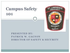 Campus Safety 101 PRESENTED BY PATRICK W GAGNON