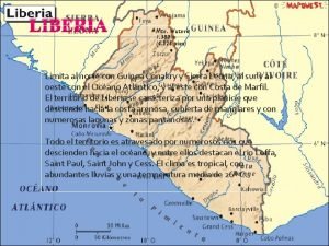 LIBERIA Limita al norte con Guinea Conakry y