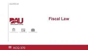 Fiscal Law ACQ 370 What is Fiscal Law