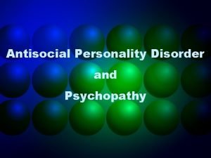 Antisocial Personality Disorder and Psychopathy DSMIV Criteria for