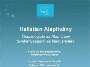 Hallatlan Alaptvny sszefoglal az Alaptvny tevkenysgrl s kiadvnyairl