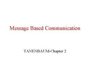 Message Based Communication TANENBAUMChapter 2 Message Oriented Communication