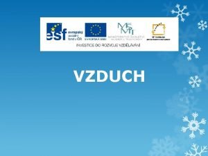 VZDUCH Autor Mgr Magdalna kov Anotace Prezentace shrnuje