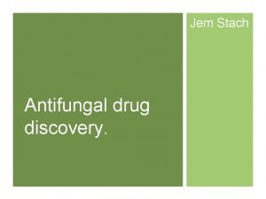 Jem Stach Antifungal drug discovery Fungal Infections Fungi