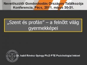 Nevelszli Gondoskods Orszgos Tallkozja Konferencia Pcs 2011 mjus