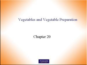 Vegetables and Vegetable Preparation Chapter 20 Vegetables n
