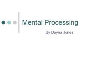 Mental Processing By Dayna Jones What Is It