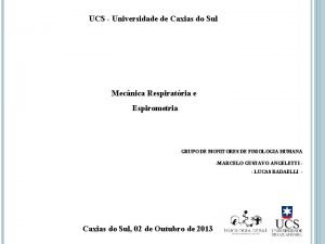 UCS Universidade de Caxias do Sul Mecnica Respiratria