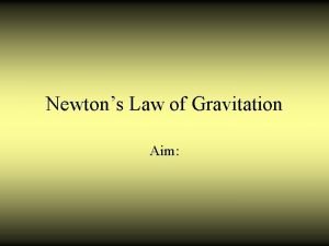Newtons Law of Gravitation Aim Newtons Third Law