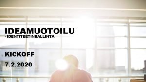 IDEAMUOTOILU IDENTITEETINHALLINTA KICKOFF 7 2 2020 TYRYHM KORKEAKOULUT