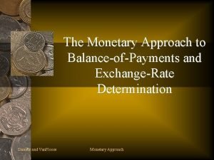 The Monetary Approach to BalanceofPayments and ExchangeRate Determination