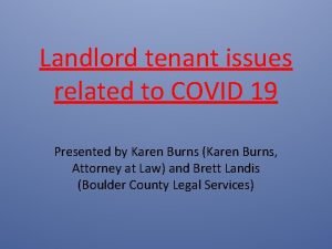 Landlord tenant issues related to COVID 19 Presented