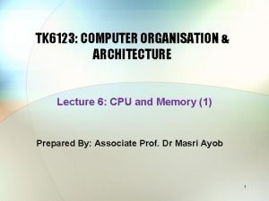TK 6123 COMPUTER ORGANISATION ARCHITECTURE Lecture 6 CPU