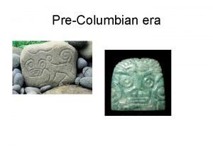 PreColumbian era Name for the period of History