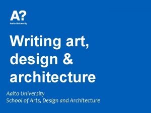 Writing art design architecture Aalto University School of