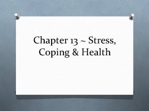 Chapter 13 Stress Coping Health O Biopsychosocial model