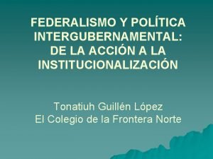 FEDERALISMO Y POLTICA INTERGUBERNAMENTAL DE LA ACCIN A