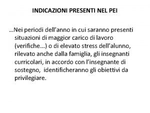 INDICAZIONI PRESENTI NEL PEI Nei periodi dellanno in