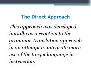 The Direct Approach This approach was developed initially