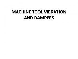 MACHINE TOOL VIBRATION AND DAMPERS List of contents