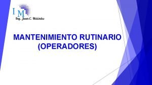 MANTENIMIENTO RUTINARIO OPERADORES AUTOR Juan Carlos Melndez DAddona