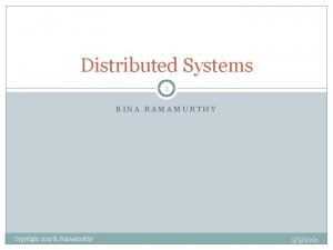 Distributed Systems 1 BINA RAMAMURTHY Copyright 2010 B