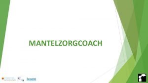 MANTELZORGCOACH Een nieuwe rol mantelzorgcoach op de werkvloer