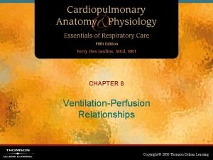 CHAPTER 8 VentilationPerfusion Relationships Copyright 2008 Thomson Delmar