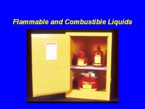 Flammable and Combustible Liquids Introduction The two primary
