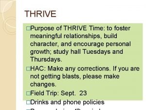 THRIVE Purpose of THRIVE Time to foster meaningful