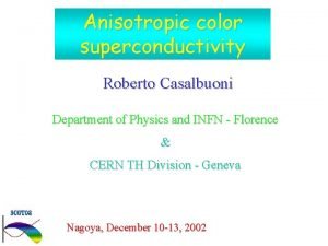 Anisotropic color superconductivity Roberto Casalbuoni Department of Physics