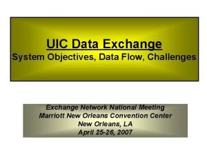 UIC Data Exchange System Objectives Data Flow Challenges