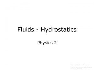 Fluids Hydrostatics Physics 2 Prepared by Vince Zaccone